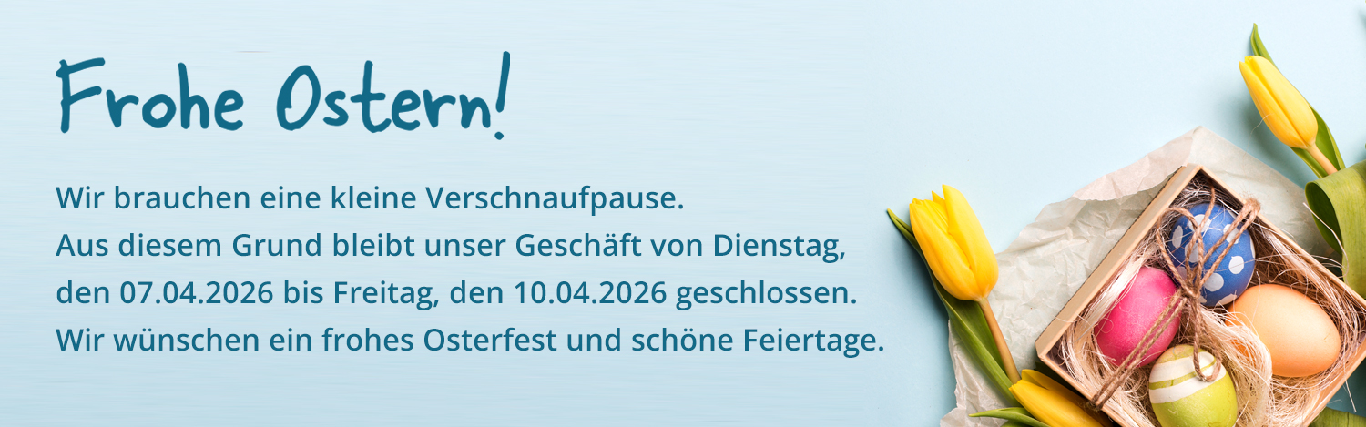 Osterpause vom 07.04. bis 10.04.2026 ist das Geschäft geschlossen.